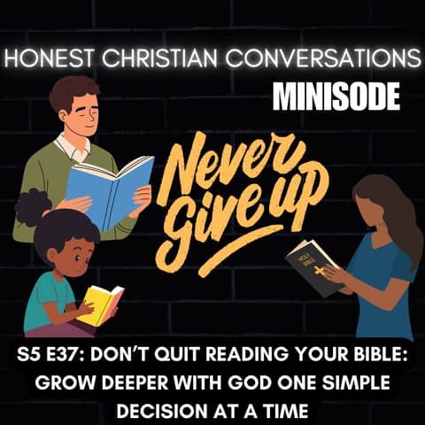 Don’t Quit Reading Your Bible: Grow Deeper with God One Simple Decision at a Time (MINISODE)