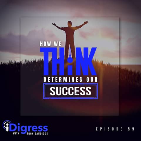 59. How We Think Determines Our Success: How To Master Being Agile Like Water To Think, Act, & Grow!