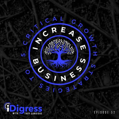 52. iDigress Is Nominated For A Webby Award! Going Back To My Roots. 5 Critical Growth Strategies That Will Increase Any Business.