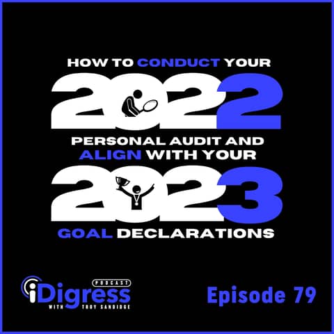 79. How To Conduct Your 2022 Personal Audit & Align With Your 2023 Goal Declarations. Time To Maximize Your Abilities To Win!