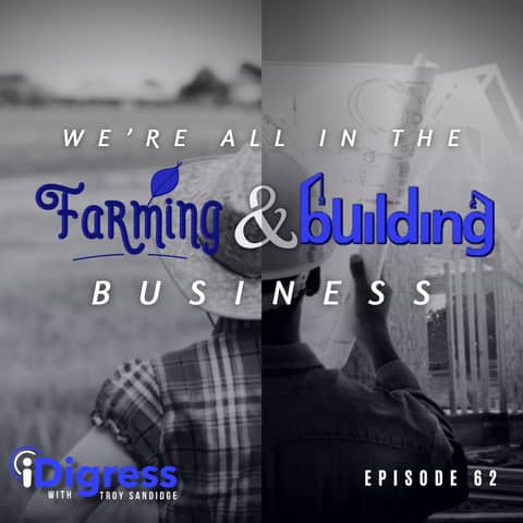 62. We Are All In The Farming & Construction Business: Sowing Seeds & Building Bridges To Grow Opportunities & Drive Revenue