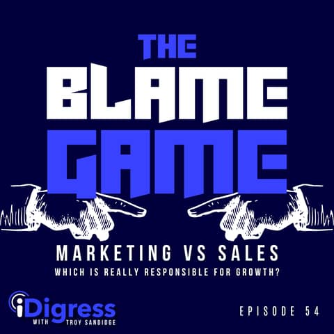 54. The Blame Game: Marketing vs Sales, Which Is Really Responsible For Growth?