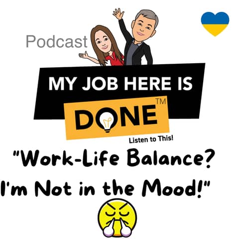 Work:Life Balance? I'm NOT in the Mood!