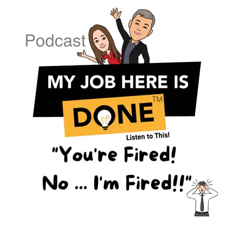 You're Fired! NO ... I'm Fired!!