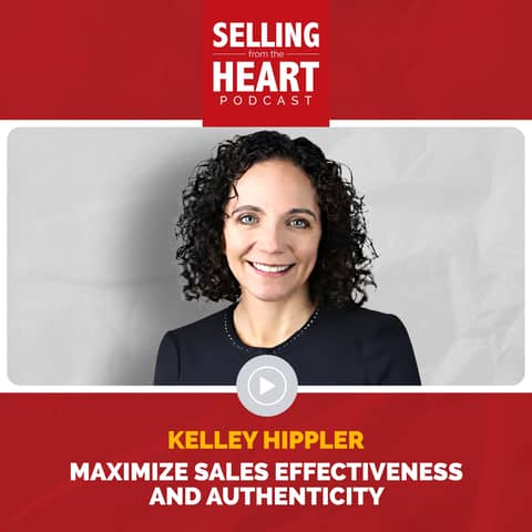 Maximize Sales Effectiveness and Authenticity featuring Kelley Hippler