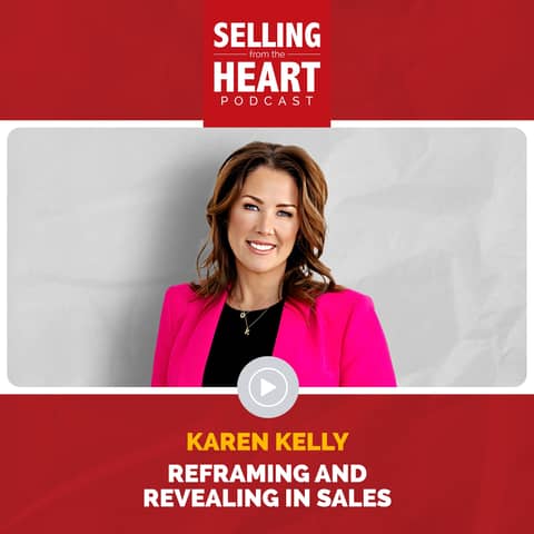 Reframing and Revealing in Sales featuring Karen Kelly