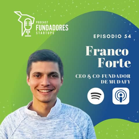 Franco Forte | Mudafy | De tocar puertas a pasar por YC | Ep. 54 Franco Forte | Mudafy | De tocar puertas a pasar por YC | Ep. 54