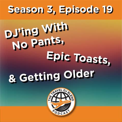 DJ’ing With No Pants, Epic Toasts & Getting Older