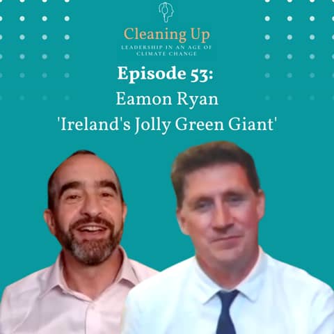 Ep53: Eamon Ryan 'Ireland's Jolly Green Giant'