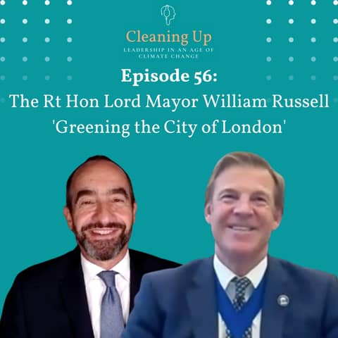Ep 56: The Rt Hon The Lord Mayor William Russell 'Greening the City of London'