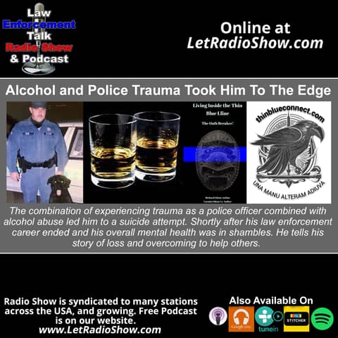 Alcohol and Police Trauma Took Him To The Edge.