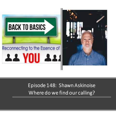 E148: Shawn Askinoise - Where do we find our calling?