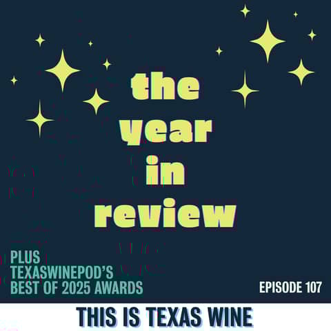 The Texas Wine Year in Review and TexasWinePod's Best of 2025 Awards