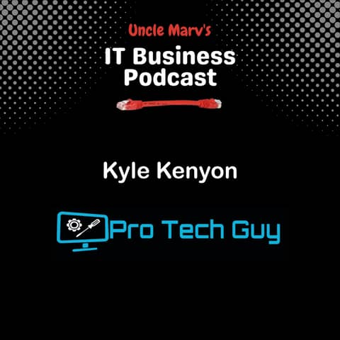 MSP Journey: Kyle Kenyon, The Pro Tech Guy (EP 914)
