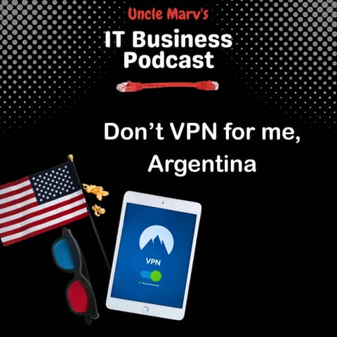 Don’t VPN for Me, Argentina (EP 915)