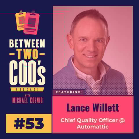 Automattic Chief Quality Officer, Lance Willett, on What It Takes to Power 45% of the Web and Learning from a $250K Mistake