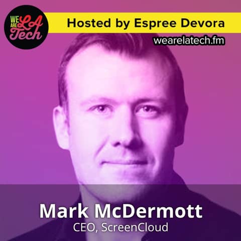 Mark McDermott of ScreenCloud: WeAreLATech Startup Spotlight
