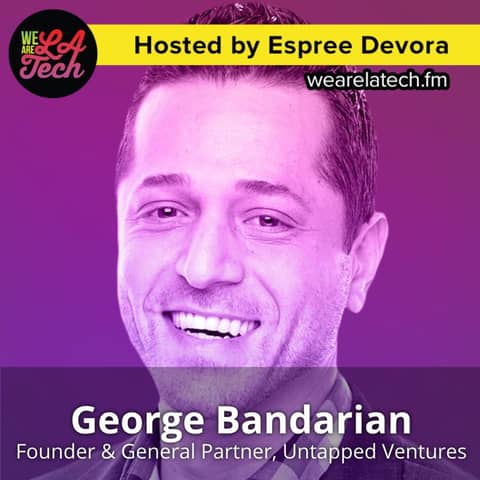 George Bandarian of Untapped Ventures: WeAreLATech Startup Spotlight