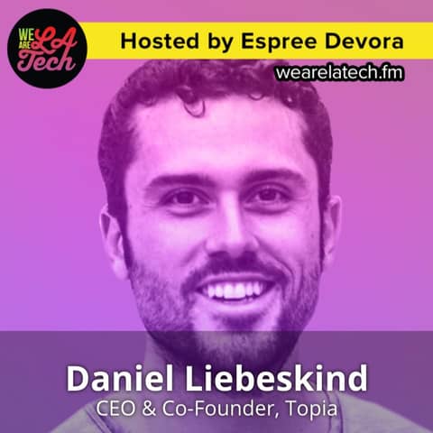 Daniel Liebeskind of Topia: WeAreLATech Startup Spotlight