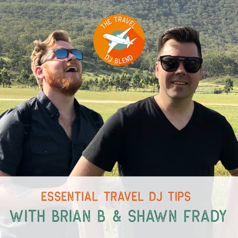 Travel: Essential Travel DJ Tips with Brian B & Shawn Frady