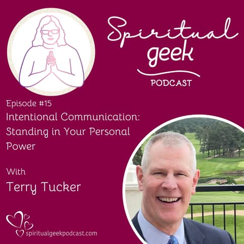 Intentional Communication: Standing in Your Personal Power with Terry Tucker