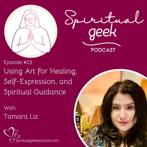 Using Art for Healing, Self-Expression, and Spiritual Guidance with Tamara Liz