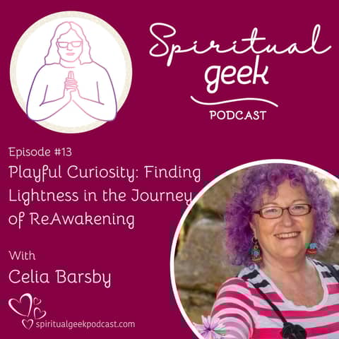 Playful Curiosity: Finding Lightness in the Journey of ReAwakening with Celia Barsby