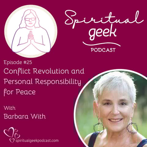 Conflict Revolution and Personal Responsibility for Peace with Barbara With