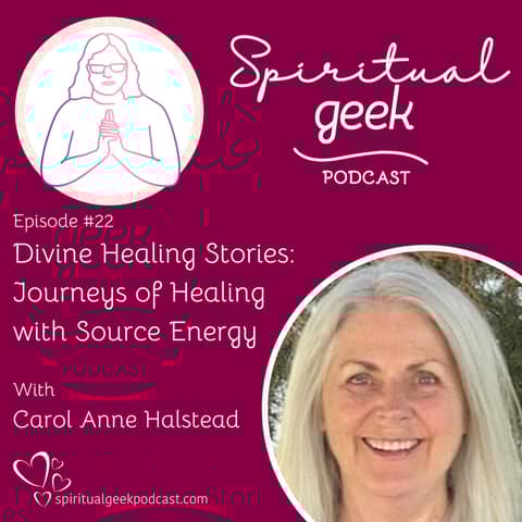 Divine Healing Stories: Journeys of Healing with Source Energy with Carol Anne Halstead