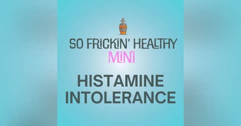 When "Eating Healthy" Makes You Feel Like Sh*t (A Histamine Story) - So Frickin' Mini