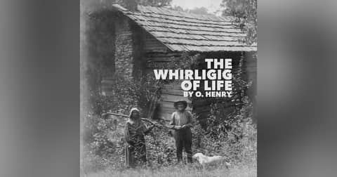 The Whirligig of Life–a Classic Short Story by O. Henry The Whirligig of Life–a Classic Short Story by O. Henry