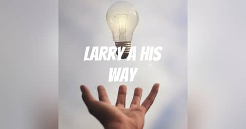 LARRY A HIS WAY
