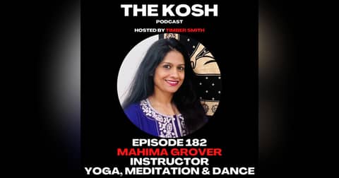 Episode 182: Mahima Grover - Instructor of Yoga, Meditation & Dance
