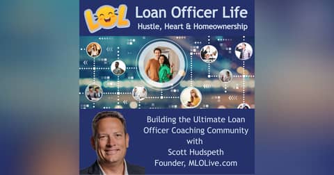 Building the Ultimate Loan Officer Coaching Community – with Scott Hudspeth
