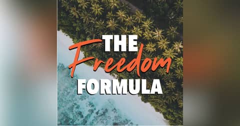 The Freedom Formula Podcast: Achieving Financial, Location and Time Freedom