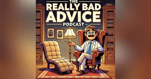 The Really Bad Advice Podcast