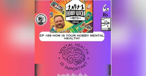 Hobby Quick Hits Ep.189 The Mental Health of the Hobby Hobby Quick Hits Ep.189 The Mental Health of the Hobby