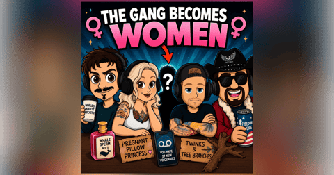 The Gang Becomes Women | Ep 97 The Gang Becomes Women | Ep 97