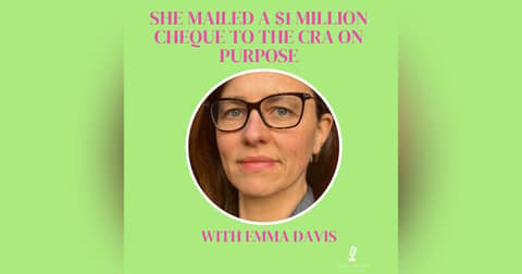 She Mailed a $1 Million Cheque to the CRA on Purpose, with Emma Davis