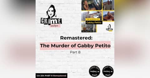 Ep 334: Remastered: The Murder of Gabby Petito, Part 8 Ep 334: Remastered: The Murder of Gabby Petito, Part 8