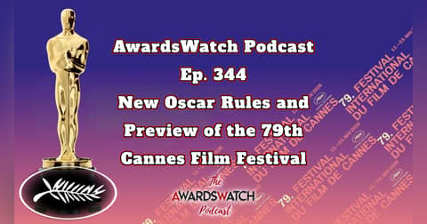 Special Episode! AwardsWatch Podcast: New Oscar Rules and Preview of the 79th Cannes Film Festival with Special Guest Christina Birro Special Episode! AwardsWatch Podcast: New Oscar Rules and Preview of the 79th Cannes Film Festival with Special Guest Christina Birro