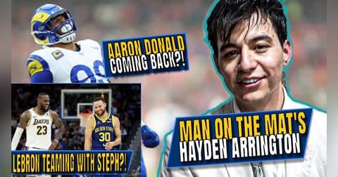 LeBron to Golden State?! | Will Aaron Donald Come Back? | Man on the Mat's Hayden Arrington