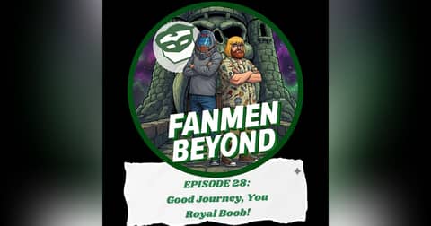 FANMEN Beyond: Episode 28: Good Journey, You Royal Boob!