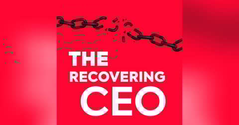 The Recovering CEO Podcast - Addiction, Recovery and Business