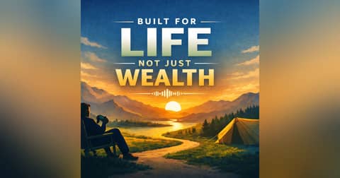 Built For Life, Not Just Wealth
