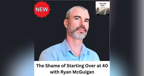 The Shame of Starting Over at 40, with Ryan McGuigan
