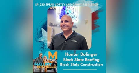 Ep.230 Speak Softly And Carry A Big Stick (Hunter Dolinger-Black Slate Construction/Roofing)