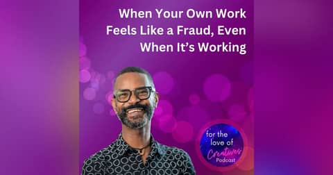 #076: When Your Own Work Feels Like a Fraud, Even When It’s Working