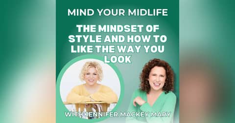 87. The Mindset of Style and How to Like the Way You Look, with Jennifer Mackey Mary