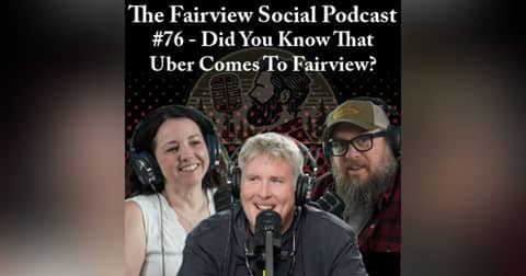 #76 - Did You Know Uber Comes to Fairview?